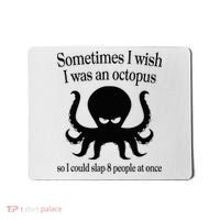 Sometimes I Wish I Was An Octopus Slap 8 People At A Time Mousepad thumb 0