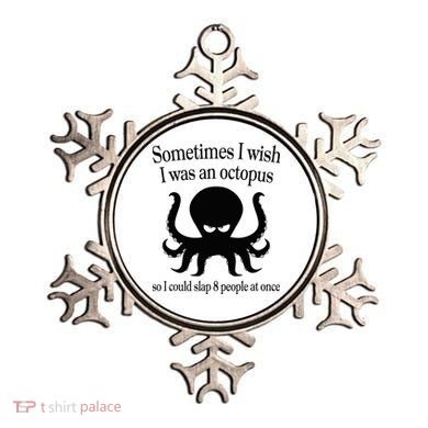 Sometimes I Wish I Was An Octopus Slap 8 People At A Time Ornament
