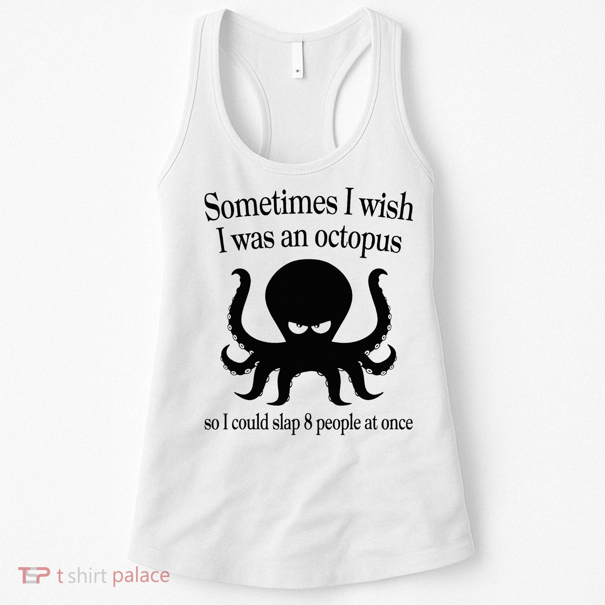 Sometimes I Wish I Was An Octopus Slap 8 People At A Time Women's Tank Top