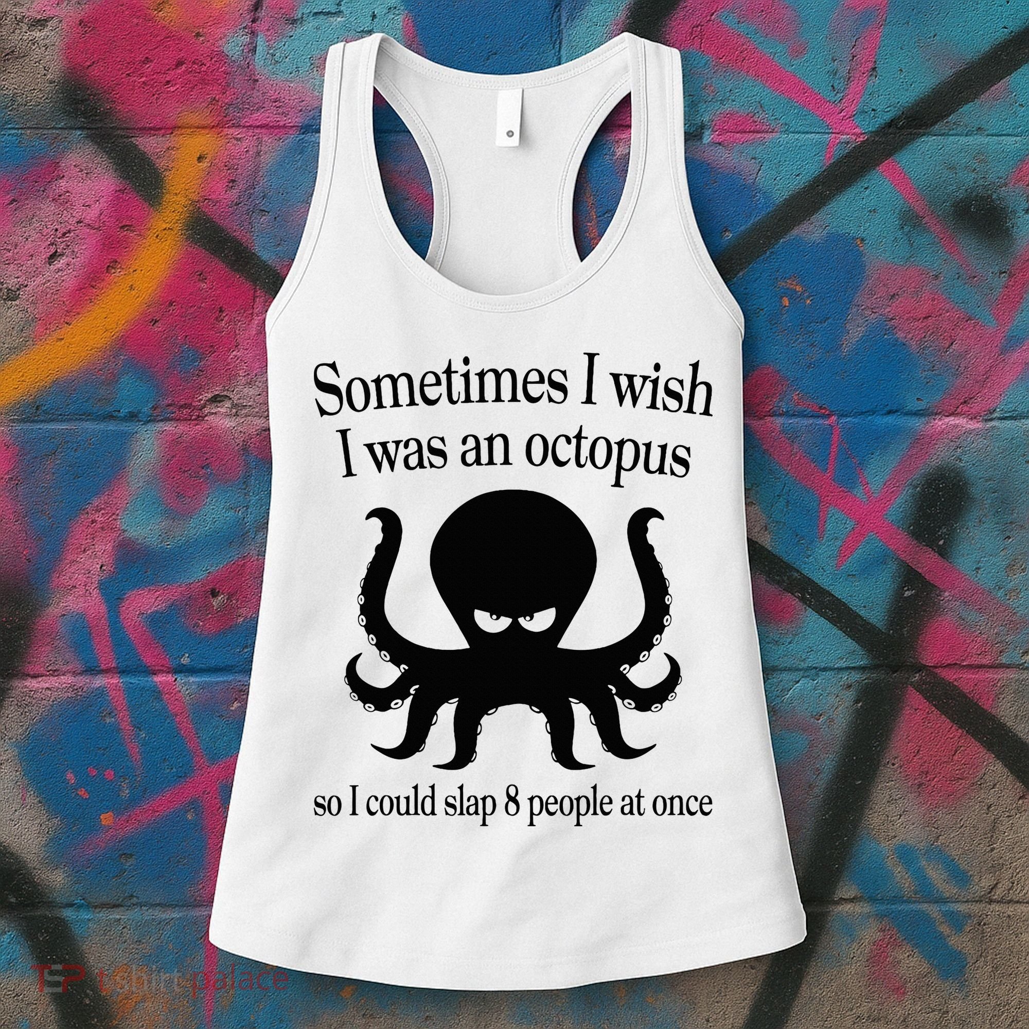 Sometimes I Wish I Was An Octopus Slap 8 People At A Time Women's Tank Top