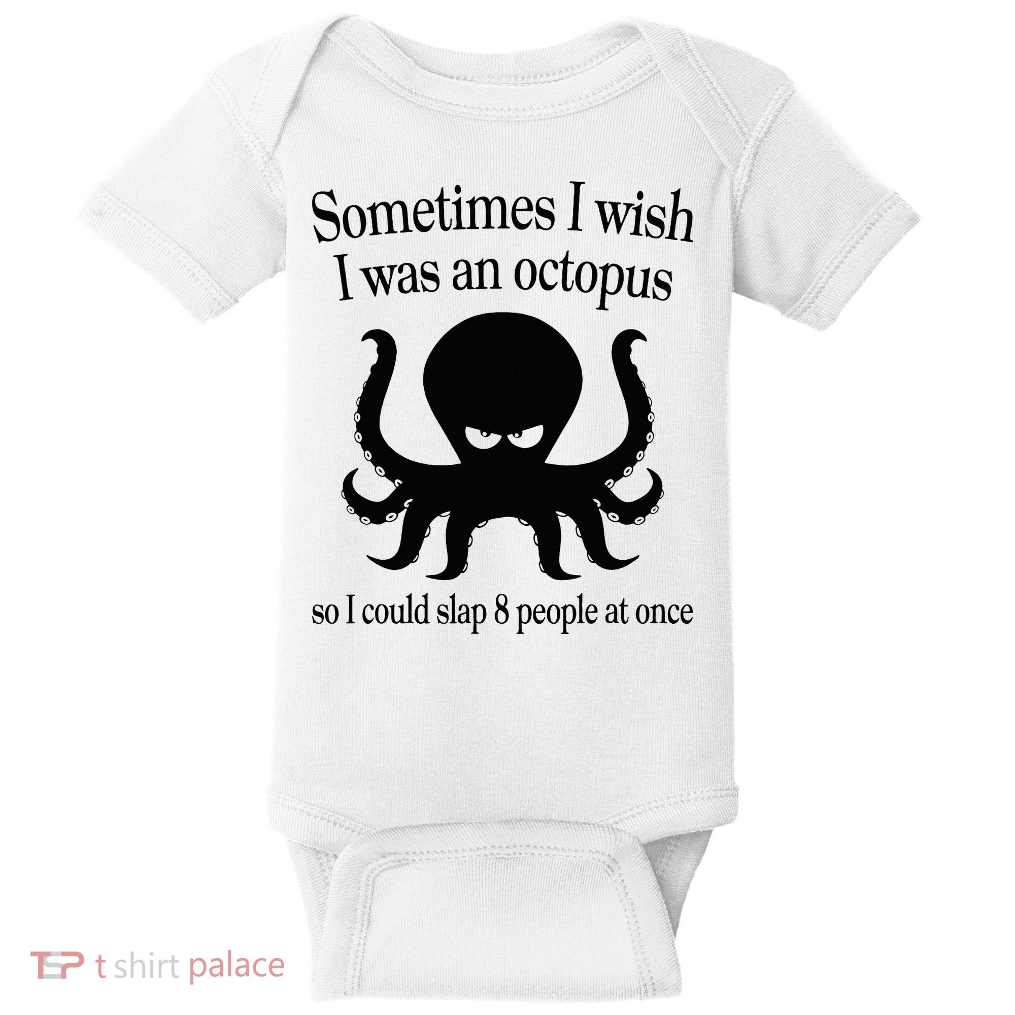 Sometimes I Wish I Was An Octopus Slap 8 People At A Time Baby Bodysuit