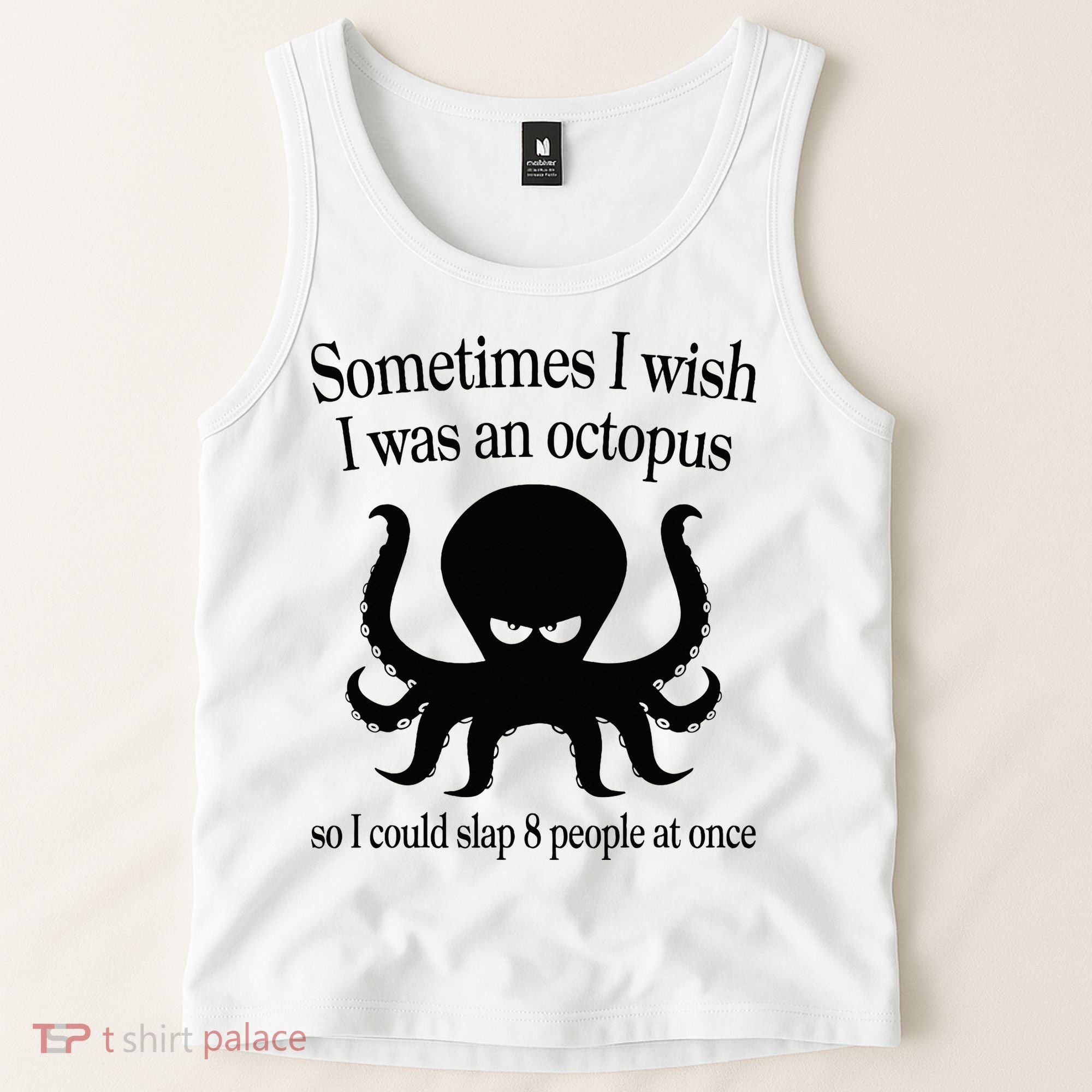 Sometimes I Wish I Was An Octopus Slap 8 People At A Time Tank Top