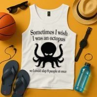 Sometimes I Wish I Was An Octopus Slap 8 People At A Time Tank Top thumb 4