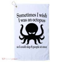 Sometimes I Wish I Was An Octopus Slap 8 People At A Time Golf Towel thumb 0
