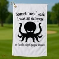 Sometimes I Wish I Was An Octopus Slap 8 People At A Time Golf Towel thumb 1