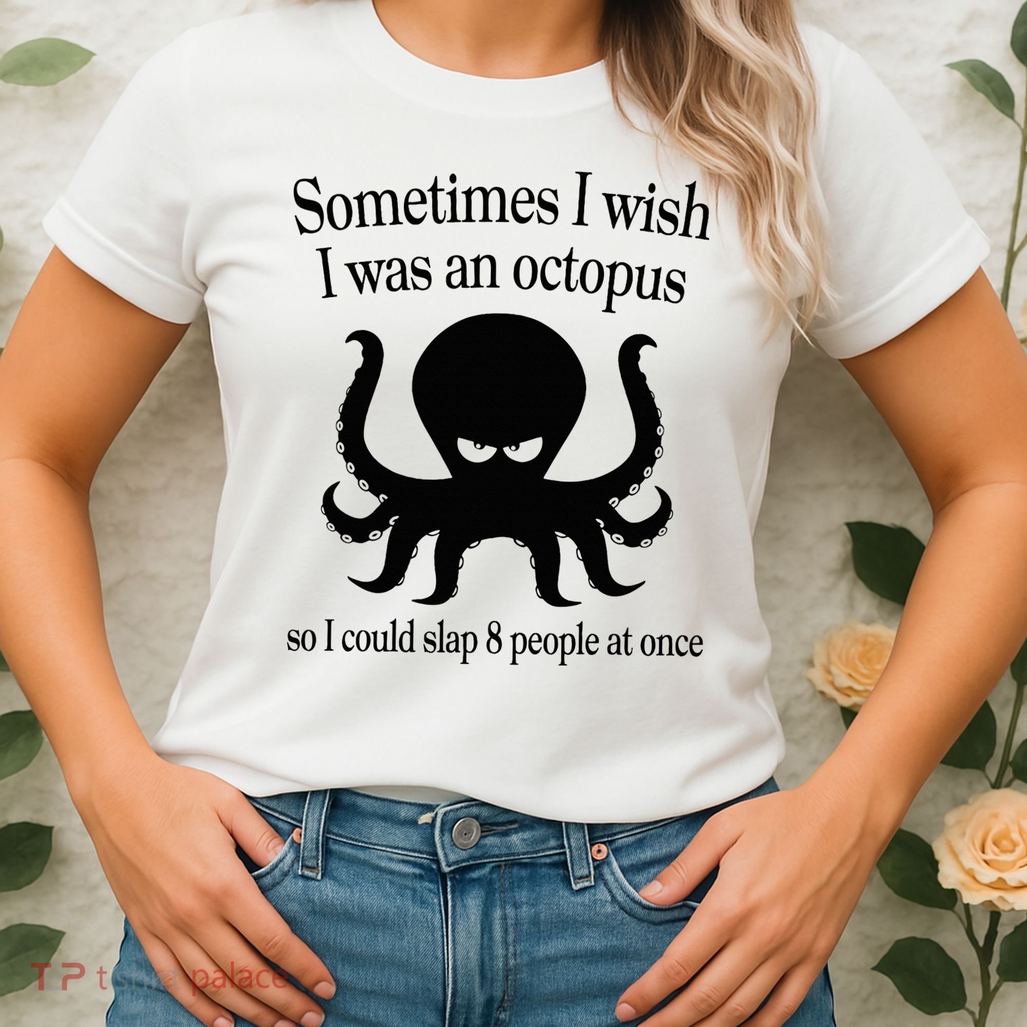 Sometimes I Wish I Was An Octopus Slap 8 People At A Time Women's T-Shirt