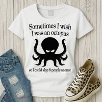 Sometimes I Wish I Was An Octopus Slap 8 People At A Time Women's T-Shirt thumb 3