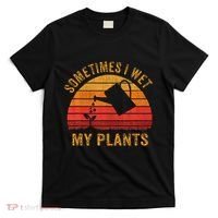 Sometimes I Wet My Plants Garden Lover T-Shirt thumb 0