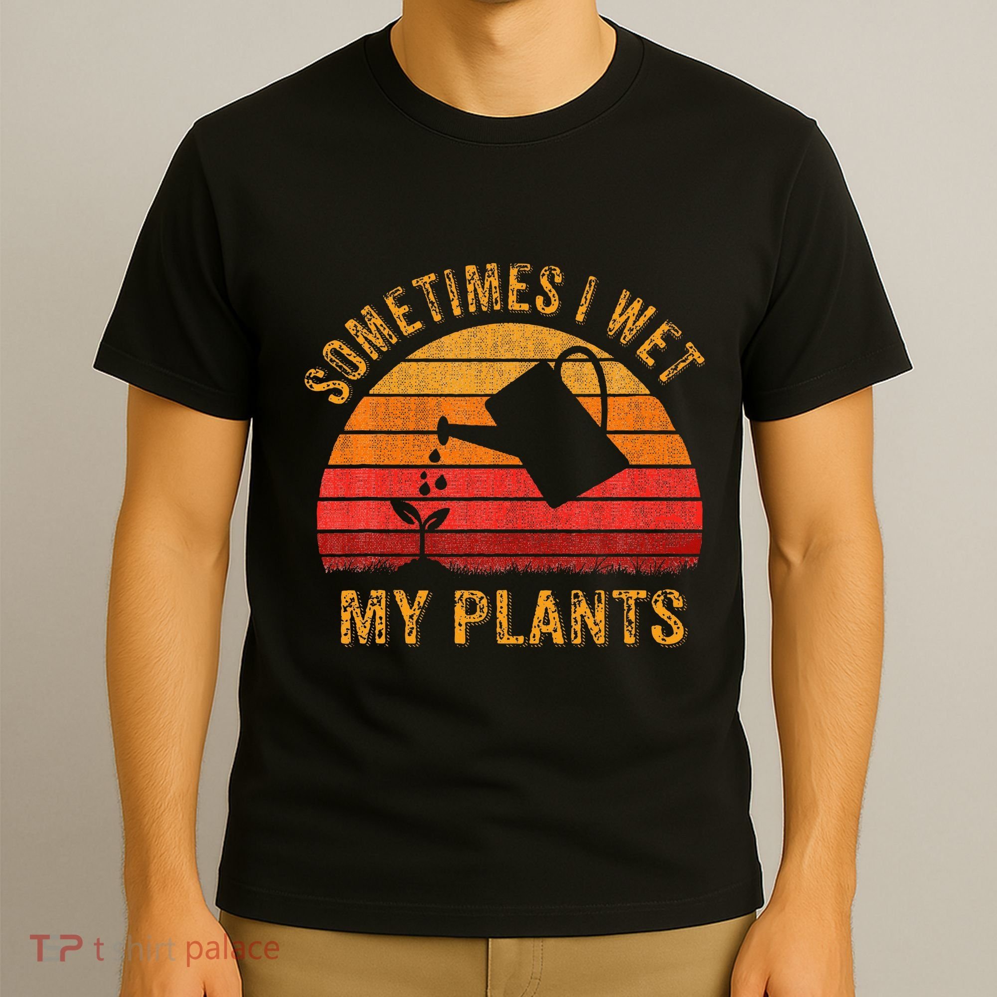 Sometimes I Wet My Plants Garden Lover T-Shirt