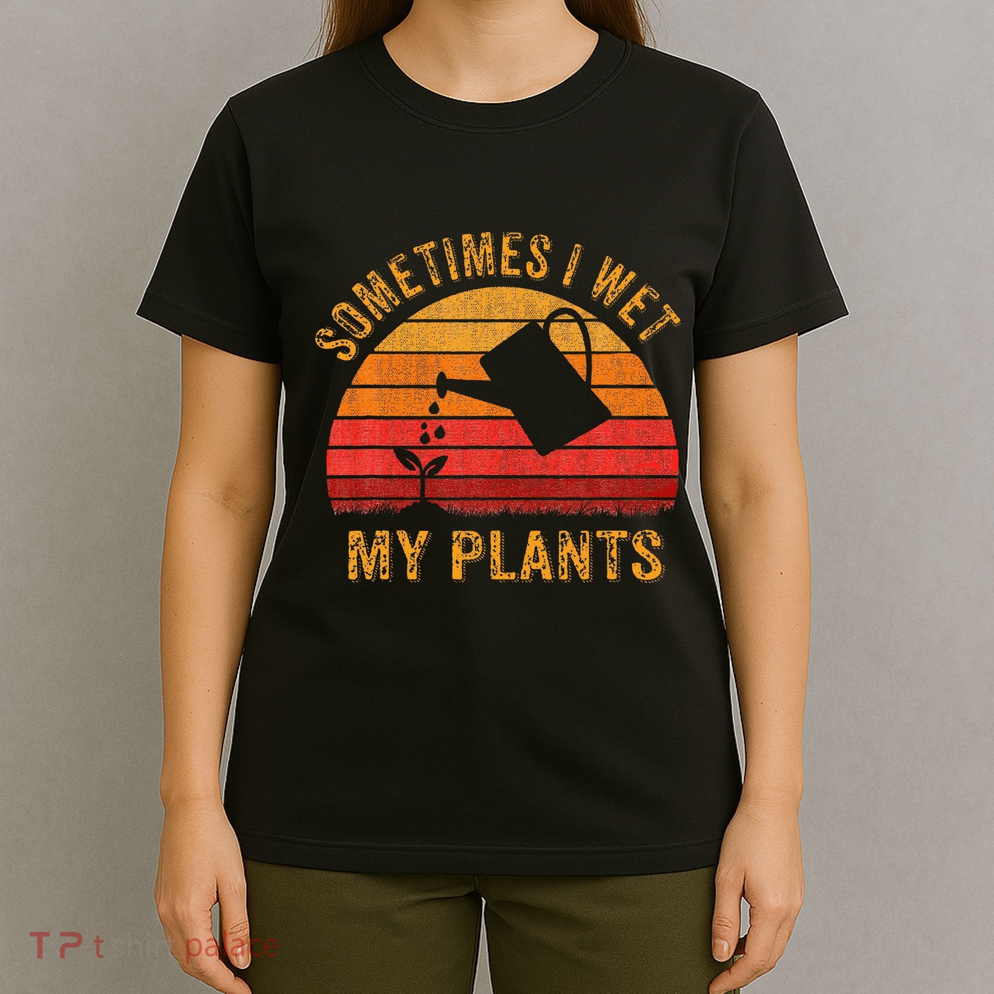 Sometimes I Wet My Plants Garden Lover T-Shirt