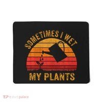 Sometimes I Wet My Plants Garden Lover Mousepad thumb 0