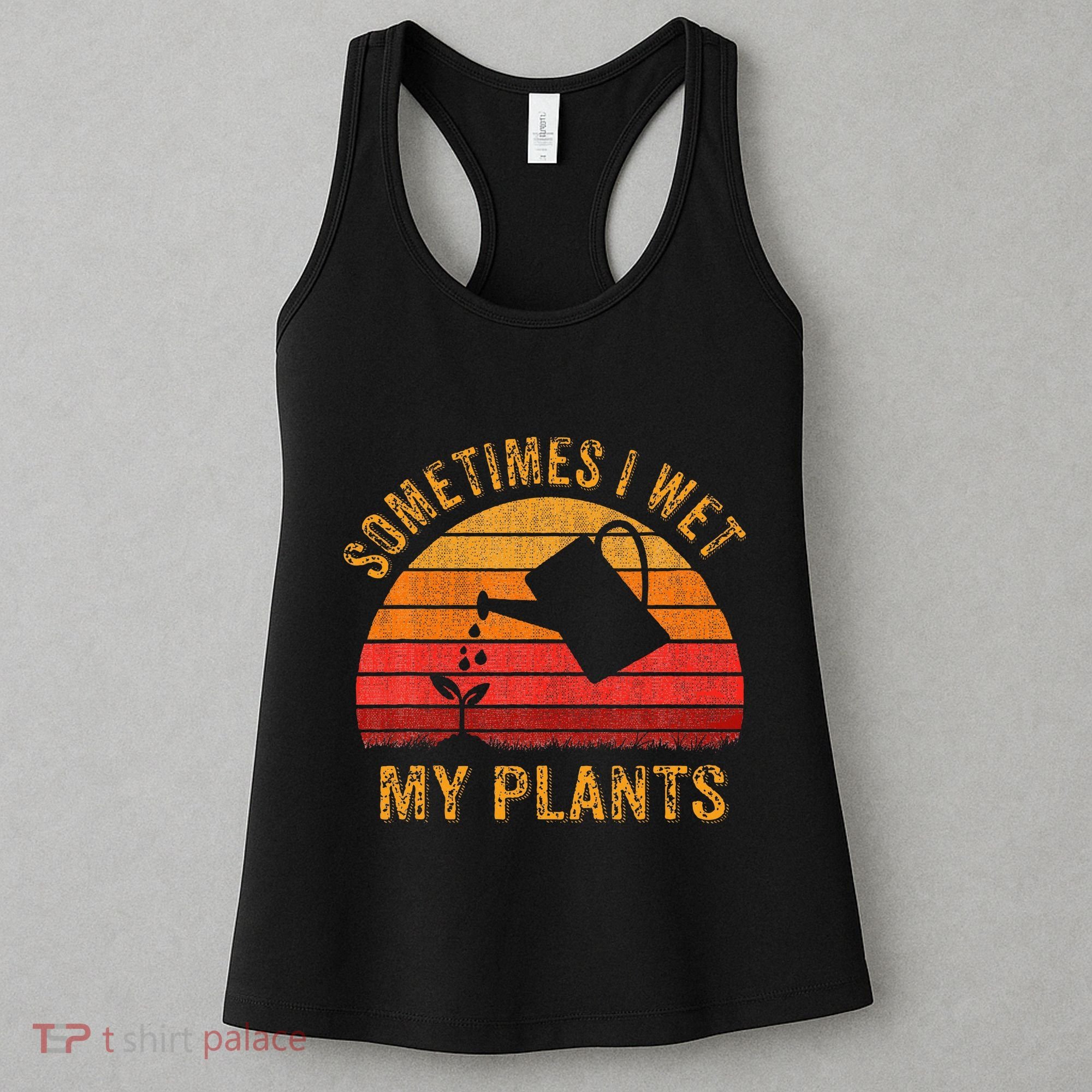 Sometimes I Wet My Plants Garden Lover Women's Tank Top