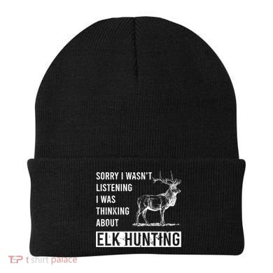 Sorry I Wasnt Listening I Was Thinking About Elk Hunting Meaningful Gift Beanie