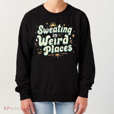 Sweating In Weird Place Funny Embarrassing Women's Sweatshirt