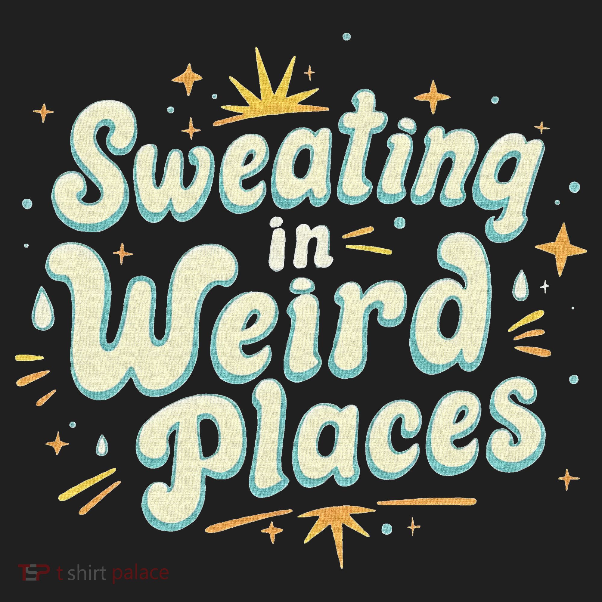 Sweating In Weird Place Funny Embarrassing Women's Sweatshirt