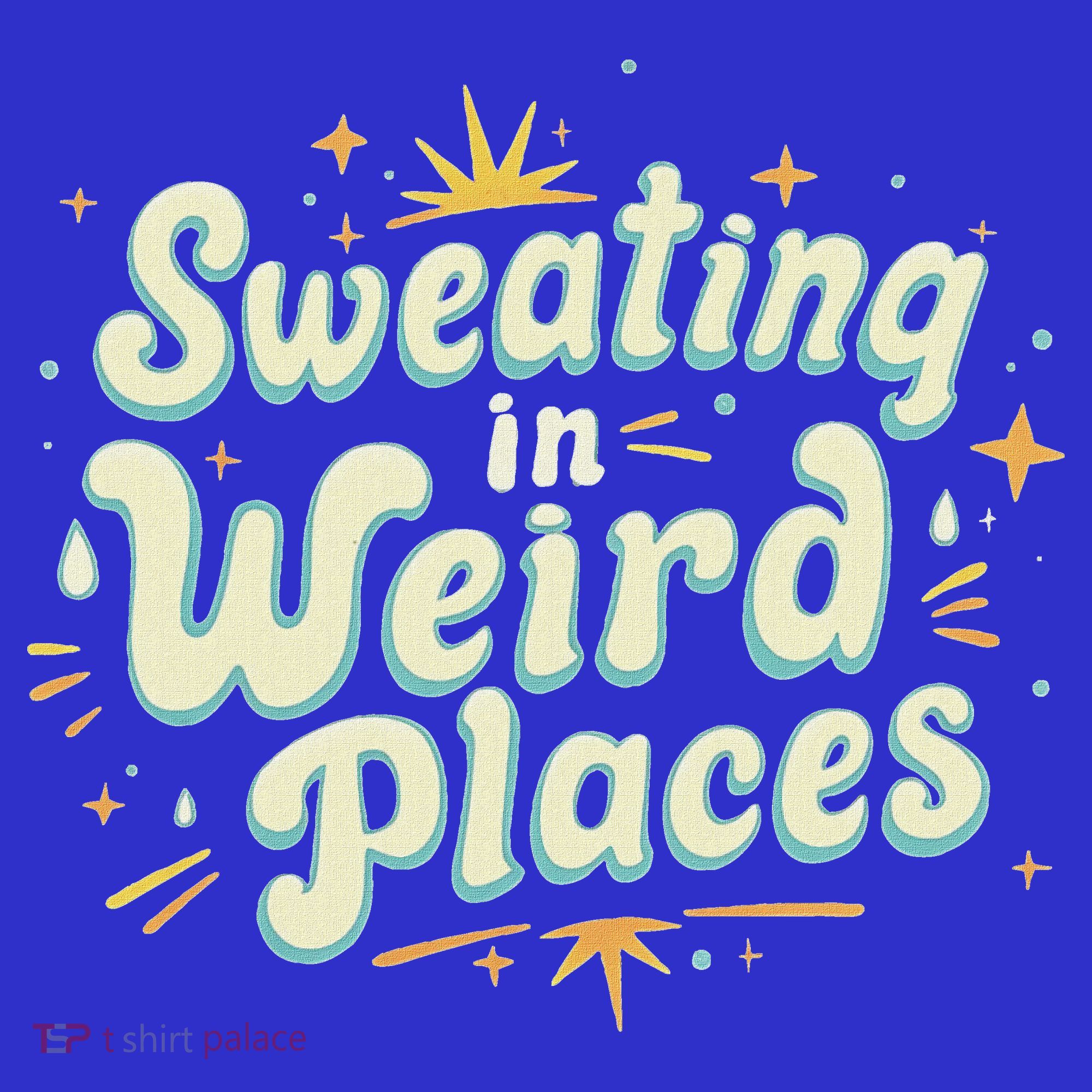 Sweating In Weird Place Funny Embarrassing Sweatshirt
