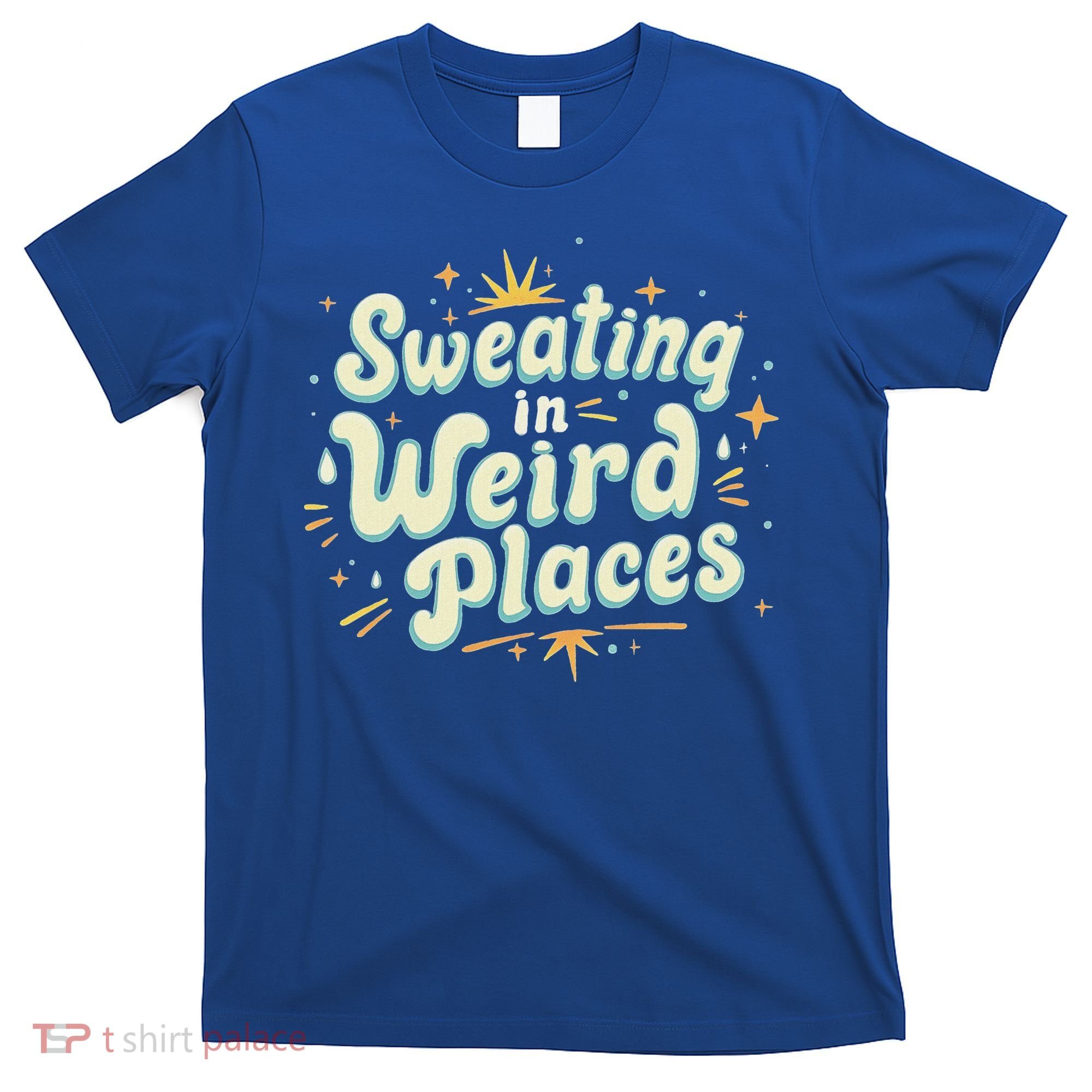 Sweating In Weird Place Funny Embarrassing T-Shirt
