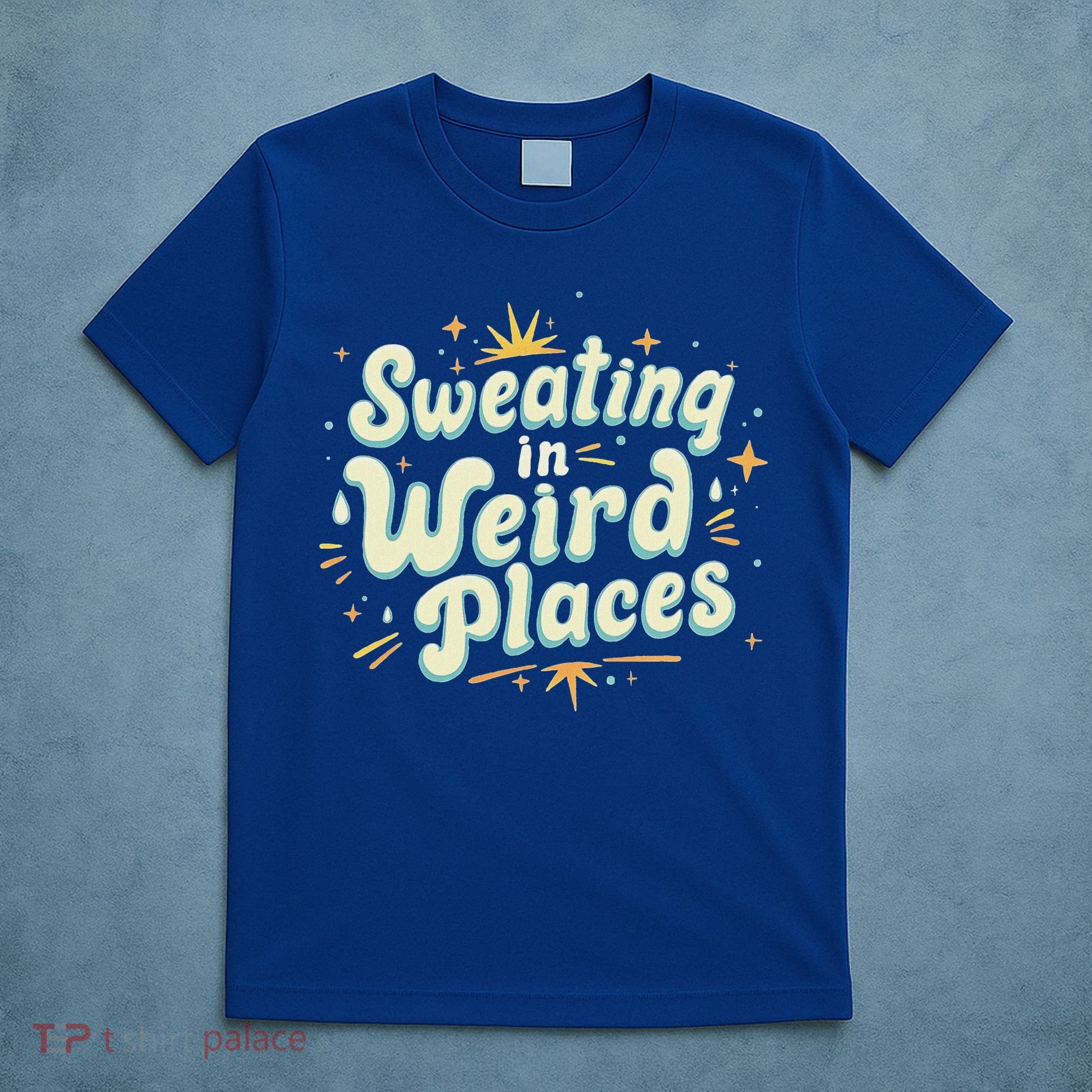 Sweating In Weird Place Funny Embarrassing T-Shirt