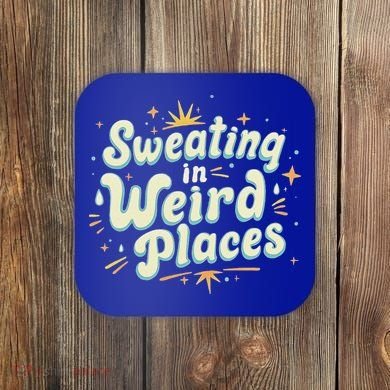 Sweating In Weird Place Funny Embarrassing Coaster