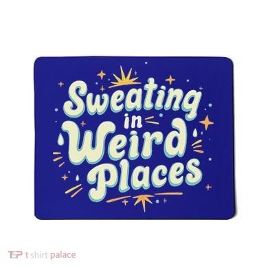 Sweating In Weird Place Funny Embarrassing Mousepad