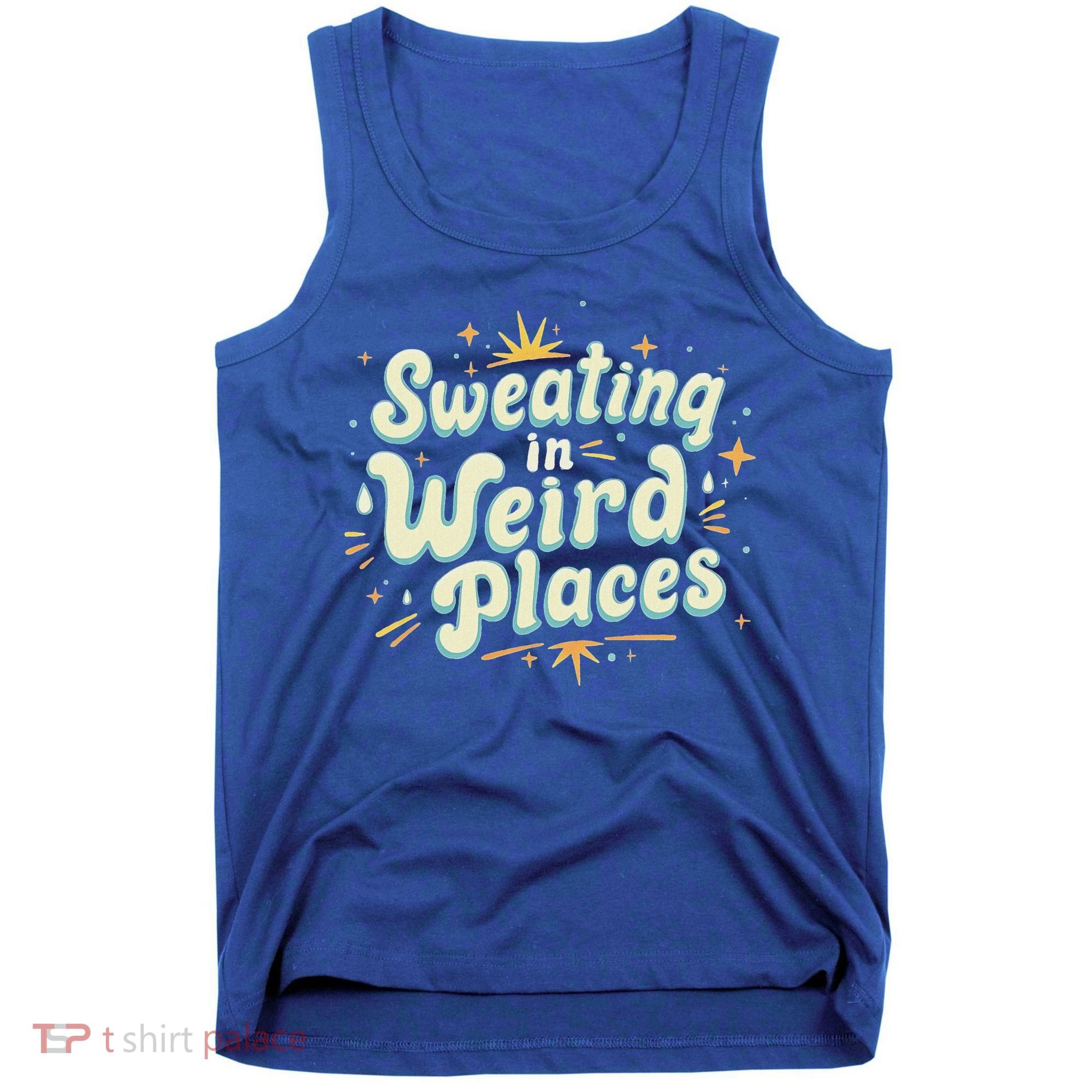 Sweating In Weird Place Funny Embarrassing Tank Top