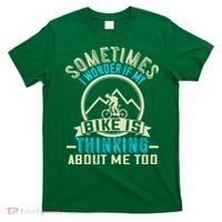 Sometimes I Wonder If My Bike Is Thinking About Me Too T-Shirt thumb 0