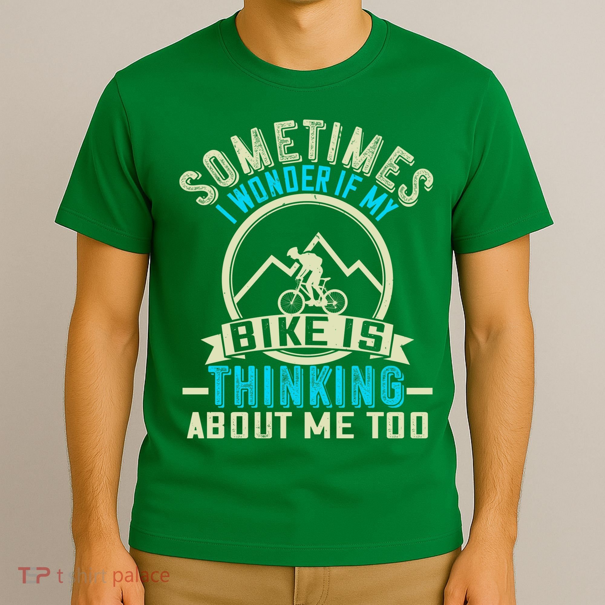 Sometimes I Wonder If My Bike Is Thinking About Me Too T-Shirt