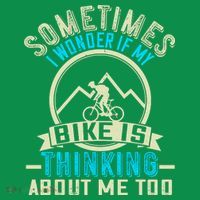 Sometimes I Wonder If My Bike Is Thinking About Me Too T-Shirt thumb 7