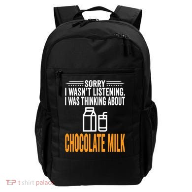 Sorry I Wasnt Listening I Was Thinking Chocolate Milk Backpack