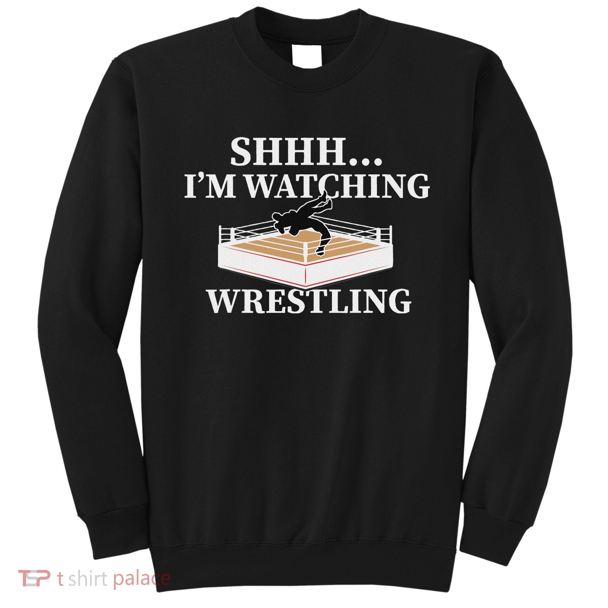Shhh IM Watching Wrestling Funny Wrestling Lover Gift Sweatshirt