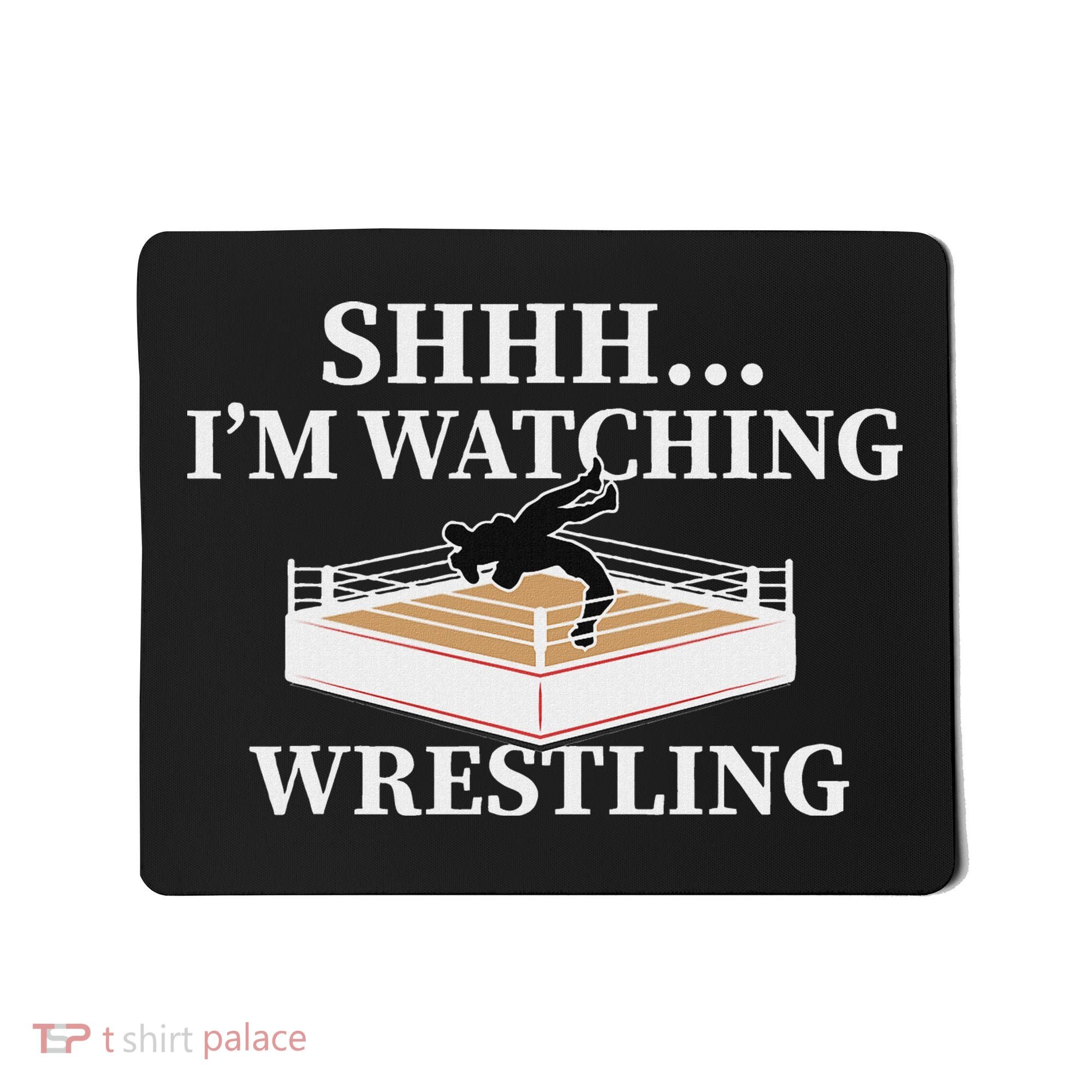 Shhh IM Watching Wrestling Funny Wrestling Lover Gift Mousepad