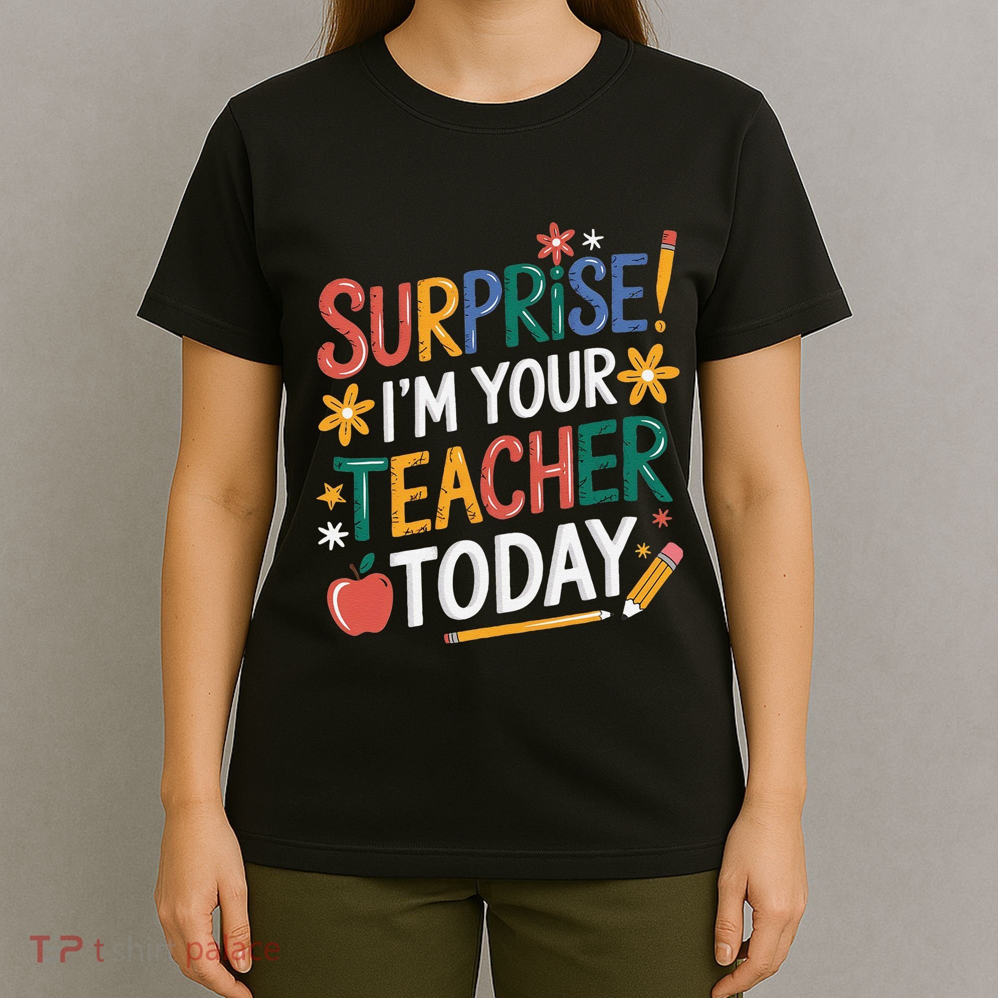 Surprise IM Your Teacher Today Women Substitute Teacher T-Shirt