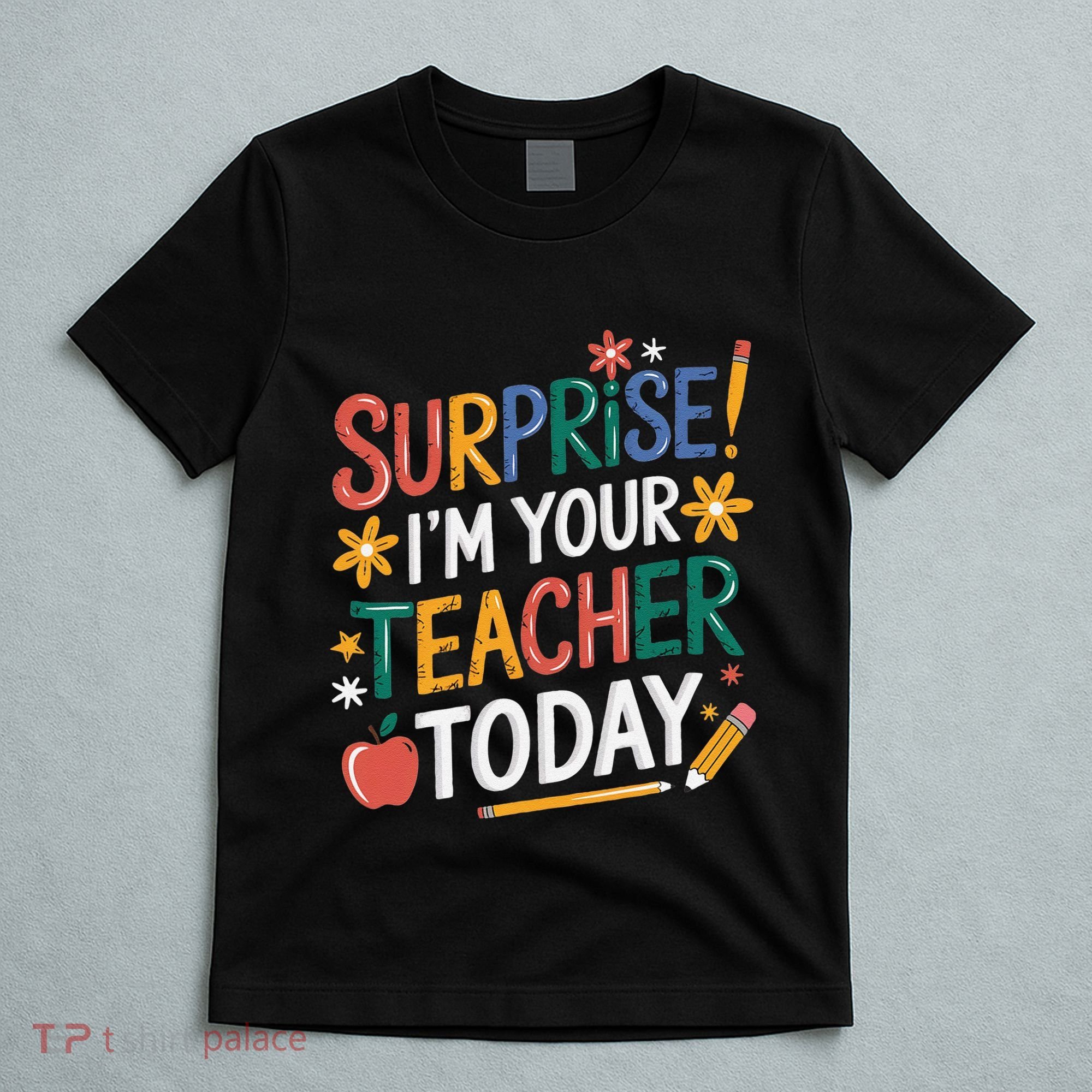 Surprise IM Your Teacher Today Women Substitute Teacher T-Shirt