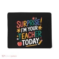 Surprise IM Your Teacher Today Women Substitute Teacher Mousepad thumb 0