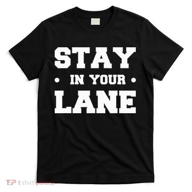 Stay In Your Lane T-Shirt