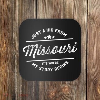 State Just A From Missouri Its Where My Story Begins Coaster