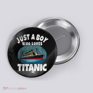 Ship Just A Boy Who Loves Titanic Boat Titanic Button