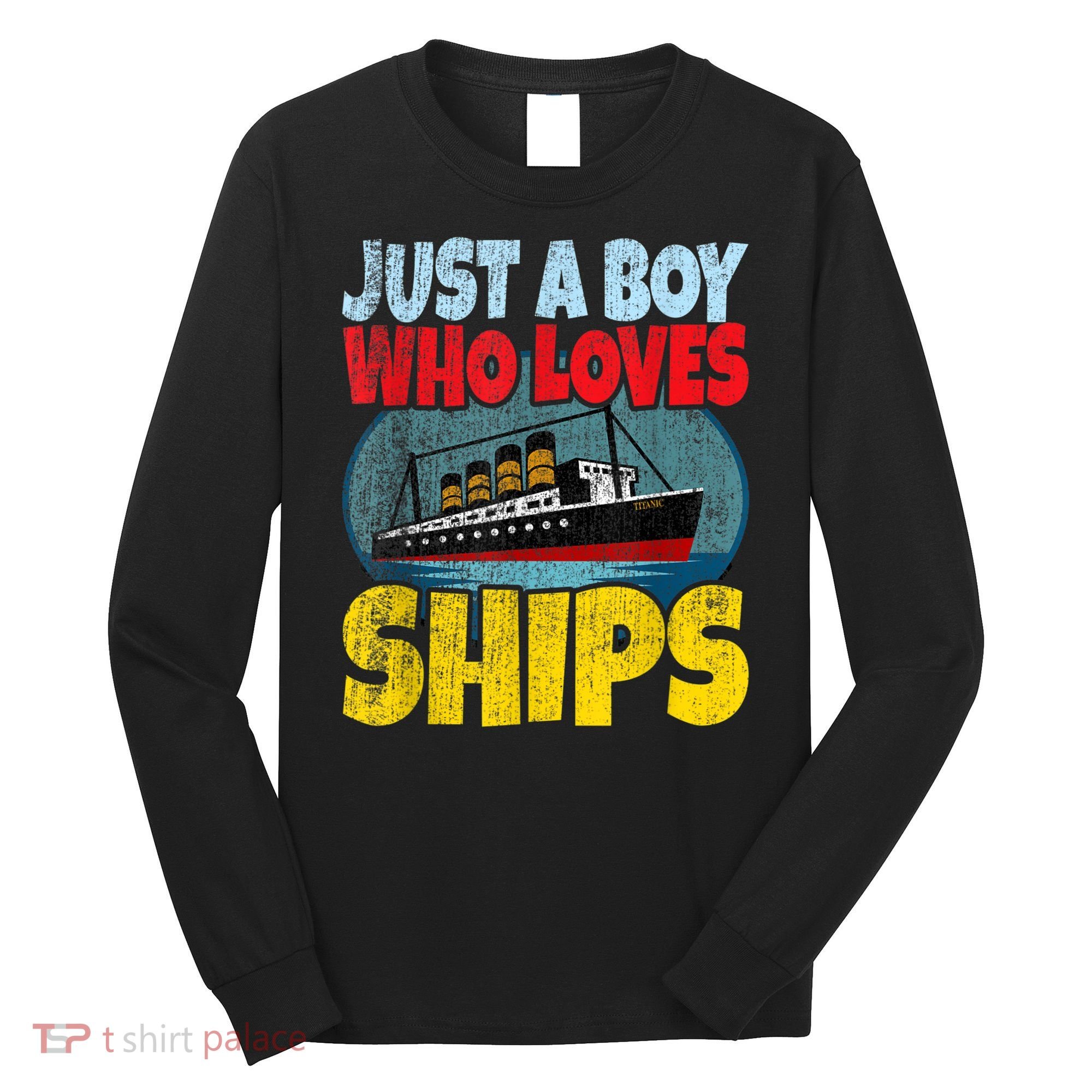 Ship Just A Boy Who Loves Ships Boat Titanic Boys Toddler Long Sleeve Shirt