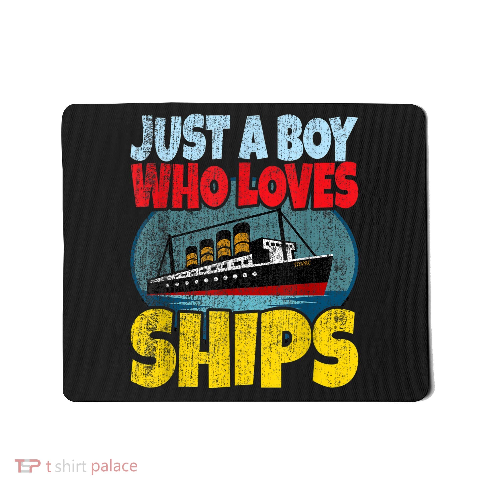Ship Just A Boy Who Loves Ships Boat Titanic Boys Toddler Mousepad