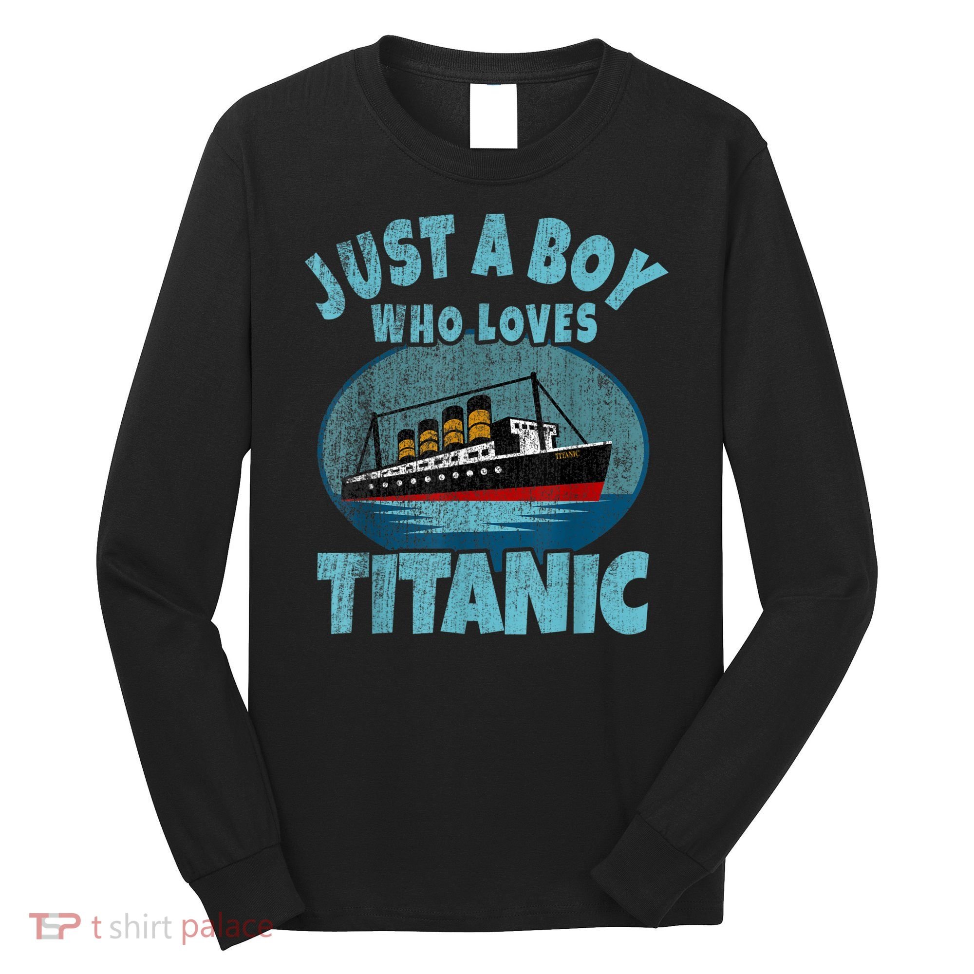 Ship Just A Boy Who Loves Titanic Boat Titanic Long Sleeve Shirt