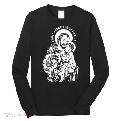 St Joseph and Jesus Pray for Us Catholic Saints Long Sleeve Shirt