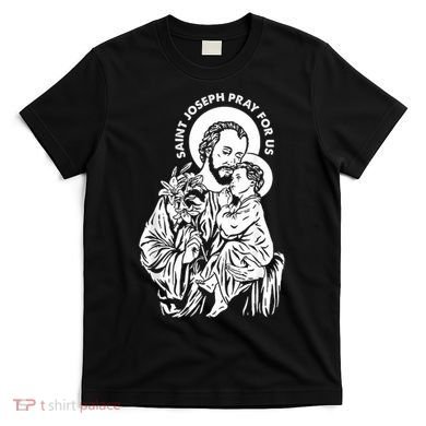 St Joseph and Jesus Pray for Us Catholic Saints T-Shirt