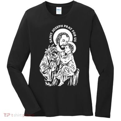 St Joseph and Jesus Pray for Us Catholic Saints Women's Long Sleeve Shirt