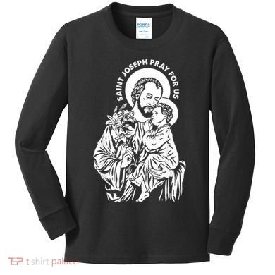 St Joseph and Jesus Pray for Us Catholic Saints Kids Long Sleeve Shirt