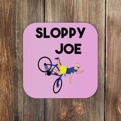 Sloppy Joe Bicycle Funny Sarcastic Coaster