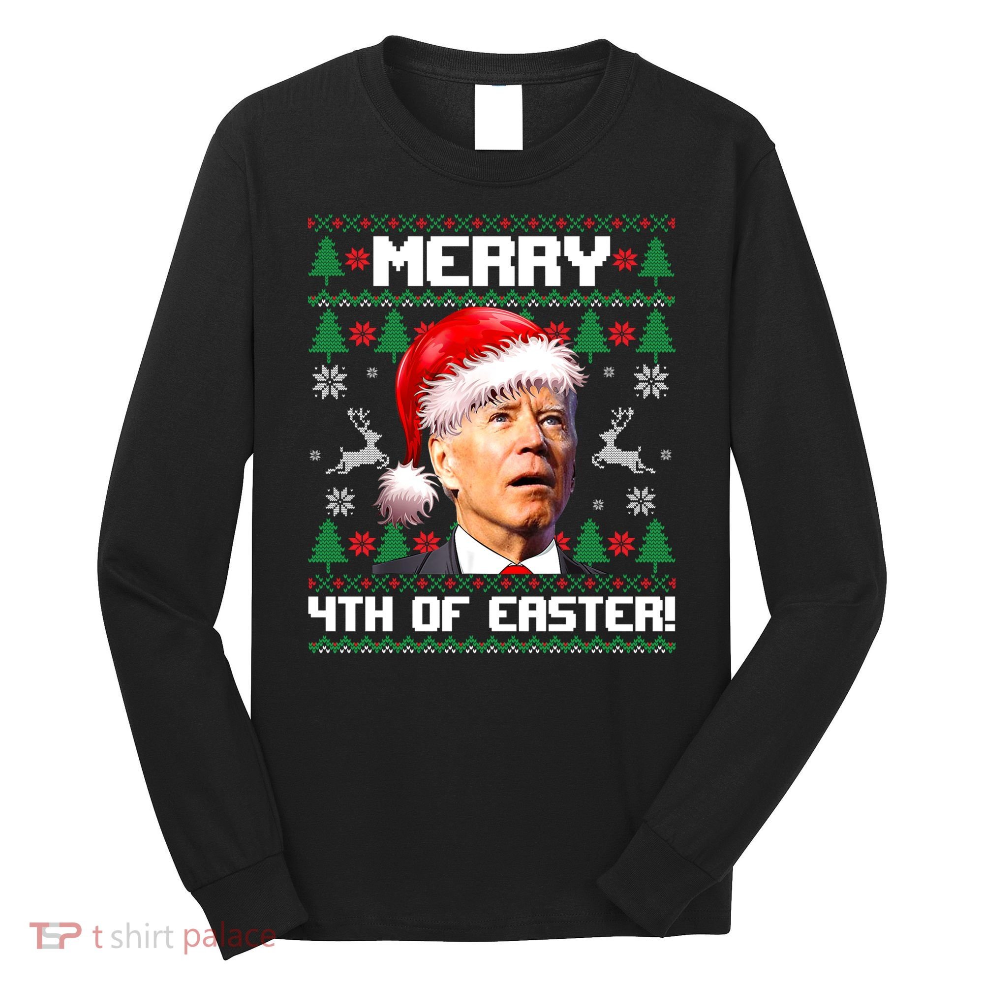 Santa Joe Biden Merry 4th Of Easter Ugly Sweater Christmas Sweatshirt Long Sleeve Shirt