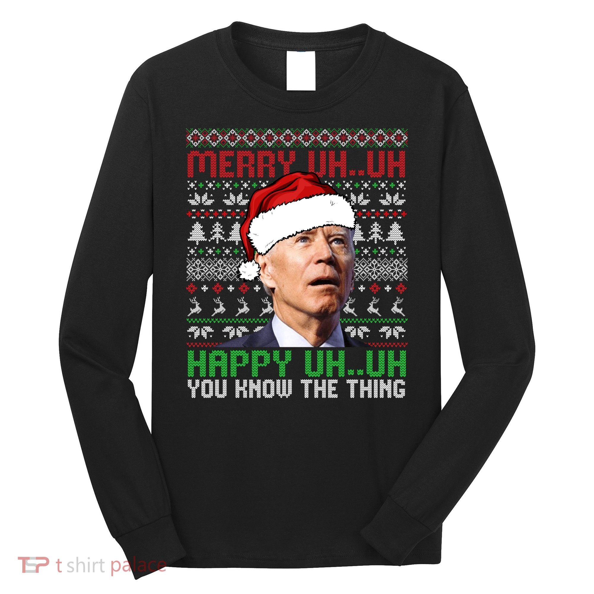 Santa Joe Biden Merry Uh Uh Christmas Ugly Sweater Sweatshirt Long Sleeve Shirt