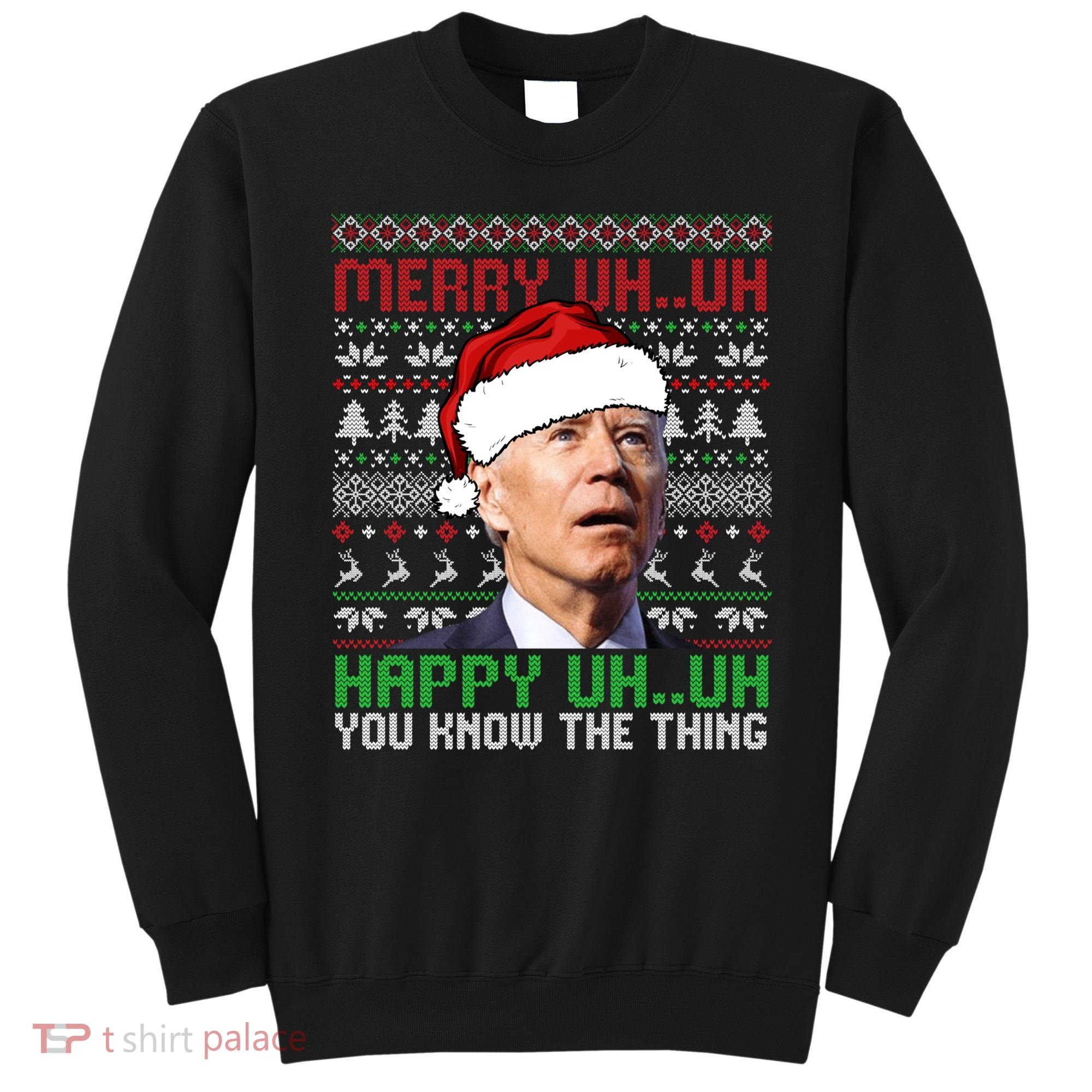 Santa Joe Biden Merry Uh Uh Christmas Ugly Sweater Sweatshirt Sweatshirt