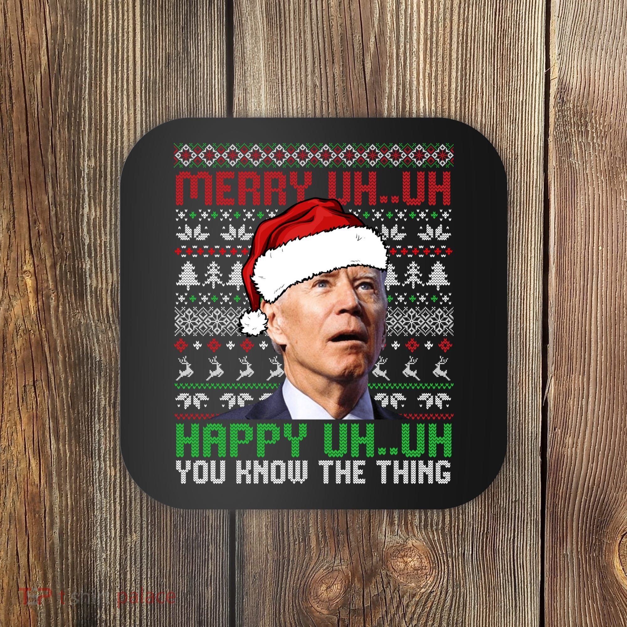 Santa Joe Biden Merry Uh Uh Christmas Ugly Sweater Sweatshirt Coaster