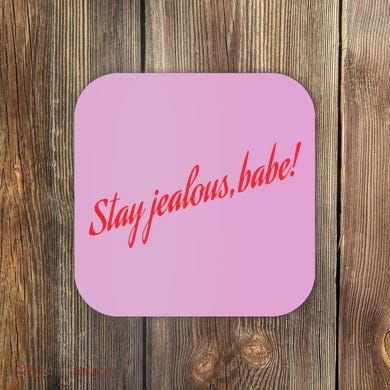 Stay Jealous Babe Coaster
